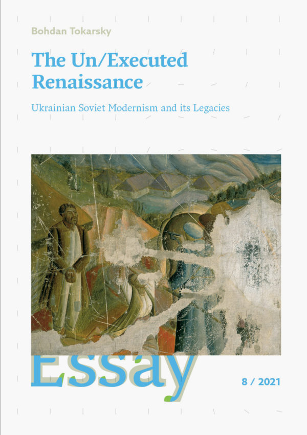 The Un/Executed Renaissance: Ukrainian Soviet Modernism and its Legacies
