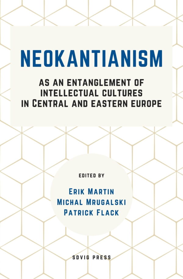 Neo-Kantianism as an entanglement of intellectual cultures in Central and Eastern Europe